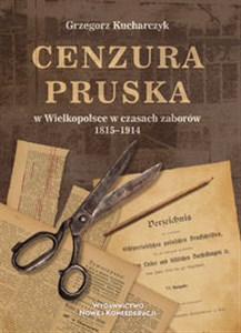 Picture of Cenzura pruska w Wielkopolsce w czasach zaborów 1815-1914