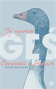 Obrazek Jej wysokość gęś Opowieści o ptakach