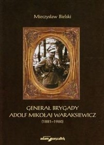 Obrazek Generał brygady Adolf Mikołaj Waraksiewicz 1881-1960