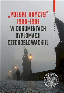 Picture of Polski kryzys 1980-1981 w dokumentach dyplomacji czechosłowackiej