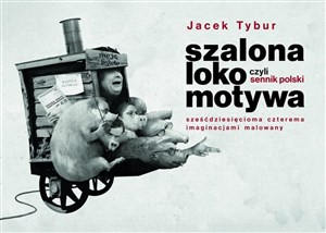 Picture of Szalona Lokomotywa, czyli Sennik Polski sześćdziesięcioma czterema imaginacjami malowany