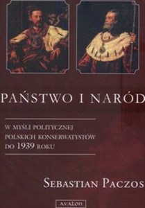 Picture of Państwo i naród w myśli politycznej W myśli politycznej Polskich Konserwatystów do 1939 roku