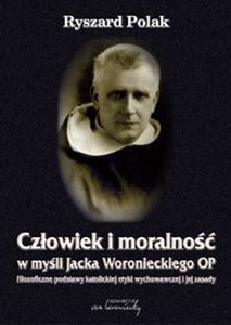 Picture of Człowiek i moralność w myśli Jacka Woronieckiego OP. Filozoficzne podstawy katolickiej etyki wychowawczej i jej zasady