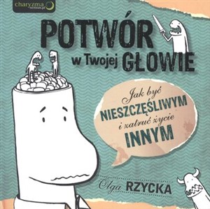 Obrazek Potwór w Twojej głowie Jak być nieszczęśliwym i zatruć życie innym