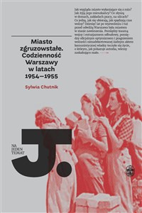 Picture of Miasto zgruzowstałe Codzienność Warszawy w latch 1954-1955