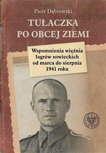 Picture of Tułaczka po obcej ziemi Wspomnienia więźnia łagrów sowieckich od marca do sierpnia 1941 roku