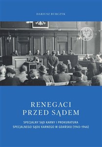 Picture of Renegaci przed sądem Specjalny Sąd Karny i Prokuratura Specjalnego Sądu Karnego w Gdańsku (1945-1946)