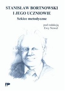 Obrazek Stanisław Bortnowski i jego uczniowie Szkice metodyczne