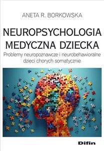 Picture of Neuropsychologia medyczna dziecka Problemy neuropoznawcze i neurobehawioralne dzieci chorych somatycznie