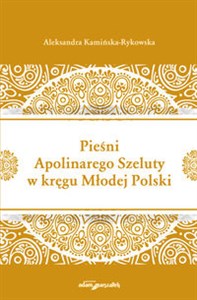 Picture of Pieśni Apolinarnego Szeluty w kręgu Młodej Polski