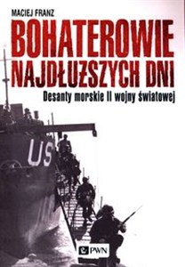 Picture of Bohaterowie najdłuższych dni Desanty morskie II wojny światowej