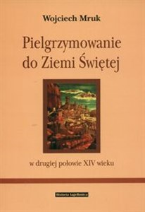 Picture of Pielgrzymowanie do Ziemi Świętej w II poł XIV wieku