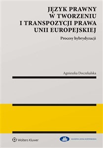 Picture of Język prawny w tworzeniu i transpozycji prawa Unii Europejskiej Procesy hybrydyzacji