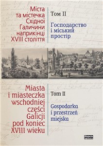 Obrazek Miasta i miasteczka wschodniej części Galicji pod koniec XVIII wieku Tom 2 Gospodarka i przestrzeń miejska