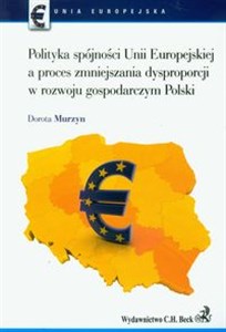 Obrazek Polityka spójności Unii Europejskiej a proces zmniejszania dysproporcji w rozwoju gospodarczym Polski