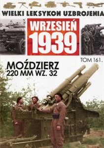 Picture of Wielki Leksykon Uzbrojenia Wrzesień 1939 Tom 161 Moździerz 220 mm wz.32