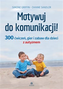 Picture of Motywuj do komunikacji 300 ćwiczeń, gier i zabaw dla dzieci z autyzmem