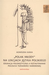 Picture of Polak młody na lekcjach języka polskiego Edukacja polonistyczna a kształtowanie poczucia tożsamości narodowej