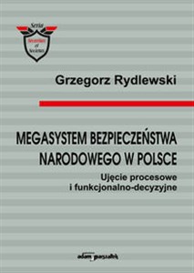 Picture of Megasystem bezpieczeństwa narodowego w Polsce Ujęcie procesowe i funkcjonalno-decyzyjne