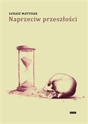 Naprzeciw ... - Łukasz Matysiak -  books from Poland