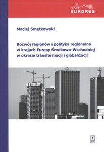 Picture of Rozwój regionów i polityka regionalna w krajach Europy Środkowo-Wschodniej w okresie transformacji i globalizacji