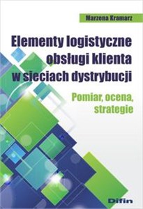 Picture of Elementy logistyczne obsługi klienta w sieciach dystrybucji Pomiar, ocena, strategie