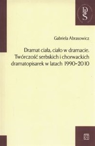 Picture of Dramat ciała ciało w dramacie Twórczość serbskich i chorwackich dramatopisarek w latach 1990-2010