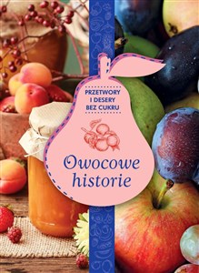 Picture of Owocowe historie przetwory i desery bez cukru