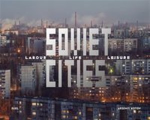 Obrazek Soviet Cities Labour, Life & Leisure