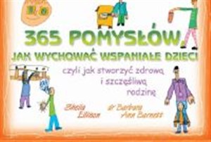 Picture of 365 pomysłów jak wychować wspaniałe dzieci czyli jak stworzyć zdrową i szczęśliwą rodzinę