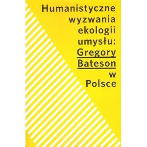 Obrazek Humanistyczne wyzwania ekologii umysłu Gregory Bateson w Polsce