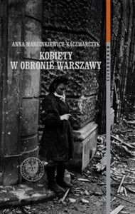 Picture of Kobiety w obronie Warszawy Ochotnicza Legia Kobiet (1918–1922) i Wojskowa Służba Kobiet ZWZ-AK (1939–1945)