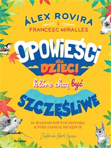 Obrazek Opowieści dla dzieci, które chcą być szczęśliwe 35 wartościowych historii, które zasieją szczęście