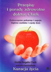 Picture of Przepisy i porady zdrowotne doktor Clark Dobroczynne pokarmy i napoje, higiena osobista i czysty dom