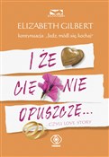 I że Cię n... - Elizabeth Gilbert -  Polish Bookstore 