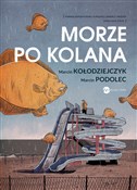 Książka : Morze po k... - Marcin Kołodziejczyk, Marcin Podolec