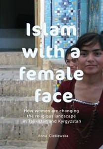 Picture of Islam with a female face How women are changing the religious landscape in Tajikistan and Kyrgyzstan