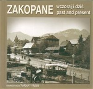 Picture of Zakopane past and present Zakopane wczoraj i dziś  wersja  polsko angielska