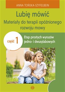 Picture of Lubię mówić Materiały do terapii opóźnionego rozwoju mowy Część1 Etap prostych wyrazów jedno- i dwusylabowych