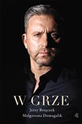 W Grze - Małgorzata Domagalik, Jerzy Brzęczek -  books in polish 