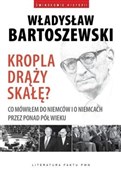 Zobacz : Kropla drą... - Władysław Bartoszewski