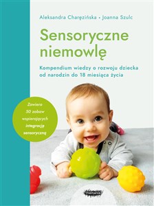 Picture of Sensoryczne niemowlę Kompendium wiedzy o rozwoju dziecka od narodzin do 18 miesiąca życia
