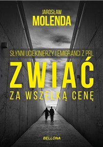 Picture of Zwiać za wszelką cenę Słynni uciekinierzy i emigranci z PRL