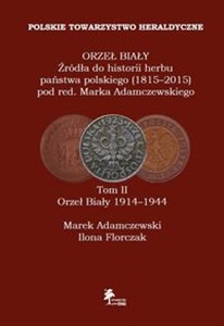 Picture of ORZEŁ BIAŁY Źródła do historii herbu państwa polskiego (1815-2015) Tom II Orzeł Biały 1914-1944