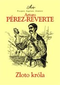 Polska książka : Złoto król... - Arturo Perez-Reverte