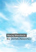 Ku doskona... - Maciej Wierzbicki -  foreign books in polish 