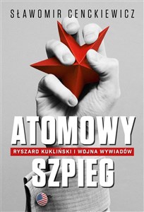 Picture of Atomowy szpieg Ryszard Kukliński i wojna wywiadów