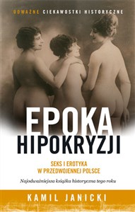 Picture of Epoka hipokryzji. Seks i erotyka w przedwojennej Polsce
