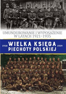 Picture of Wielka Księga Piechoty Polskiej Tom 65 Umundurowanie i wyposażenie w latach 1921-1935
