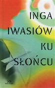 Ku słońcu - Inga Iwasiów - Ksiegarnia w UK